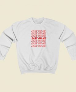 Easy On Me Sweatshirts Style On Sale
