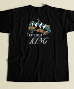 Eat Like A King T Shirt Style On Sale