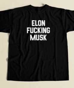 Elon Fucking Musk T Shirt Style On Sale