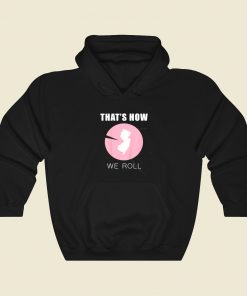 Thats How We Roll Hoodie Style