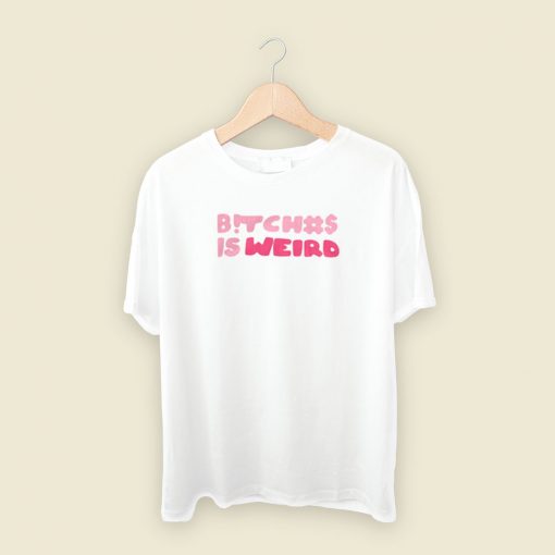 Bitch Is Weird T Shirt Style On Sale