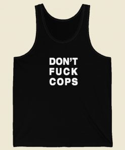 Dont Fuck Cops Tank Top On Sale