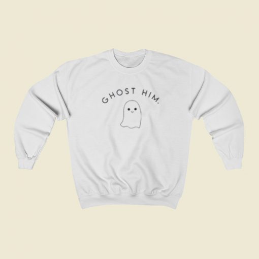 Funny Ghost Him Sweatshirts Style On Sale