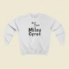 Hell Yeah Im Miley Cyrus Sweatshirts Style