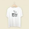 Hell Yeah Im Miley Cyrus T Shirt Style