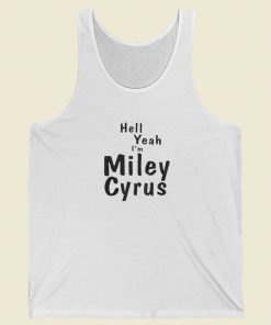 Hell Yeah Im Miley Cyrus Tank Top