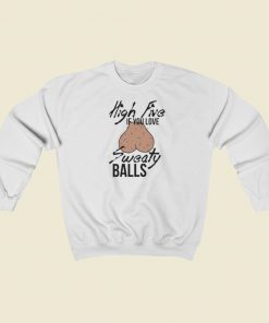 High Five If You Love Sweaty Balls Sweatshirts Style