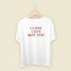 I Love Cats Not You T Shirt Style On Sale