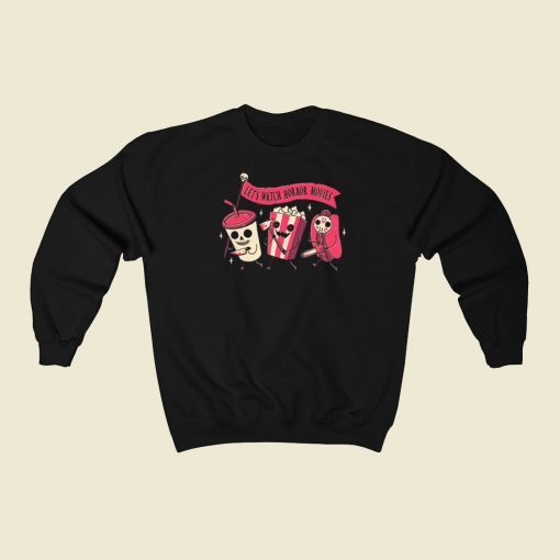 Lets Watch Horror Movies Sweatshirts Style On Sale
