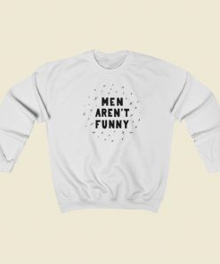 Men Arent Funny Sweatshirts Style On Sale
