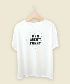 Men Arent Funny T Shirt Style On Sale