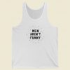 Men Arent Funny Tank Top On Sale