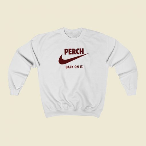 Perch Back On It Sweatshirts Style On Sale