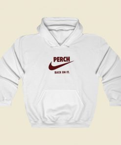 Perch Back On It Hoodie Style