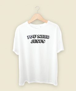 You Need Jesus T Shirt Style On Sale