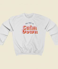You Need To Calm Down Sweatshirts Style On Sale