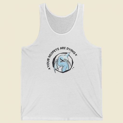 Your Neopets Are Dying Tank Top On Sale