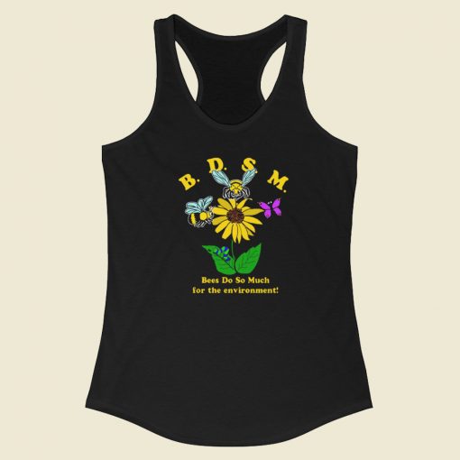Bees Do So Much For The Environment Racerback Tank Top