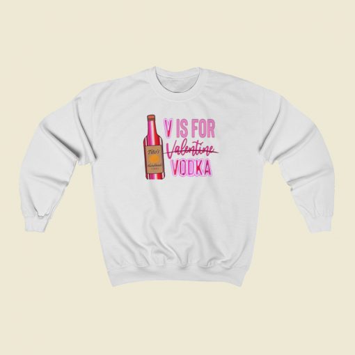 V Is For Valentine Vodka Sweatshirts Style On Sale