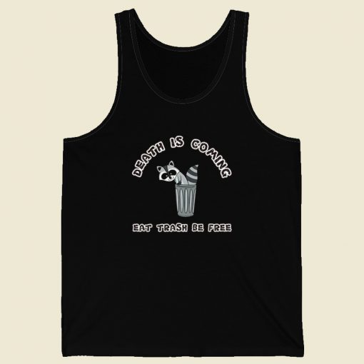 Death Is Coming Eat Trash Be Free Tank Top On Sale