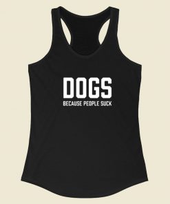 Dogs Because People Suck Racerback Tank Top On Sale