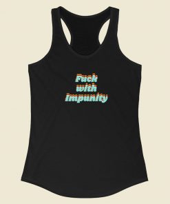 Fuck With Impunity Racerback Tank Top On Sale