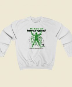Give Back To Earth Recycle Yourself Sweatshirts Style