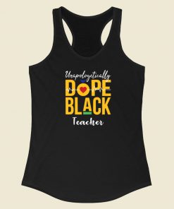 Unapologetically Dope Black Teacher Racerback Tank Top
