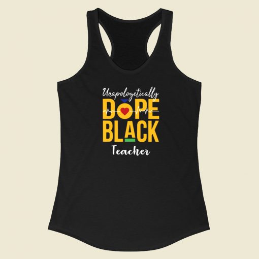 Unapologetically Dope Black Teacher Racerback Tank Top