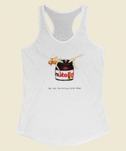 You Are The Nutella Racerback Tank Top On Sale
