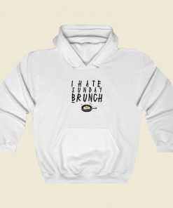 I Hate Sunday Brunch Hoodie Style