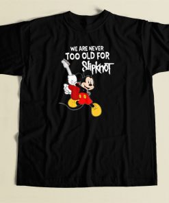 Never Too Old For Slipknot T Shirt Style