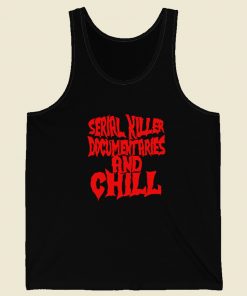 Serial Killer Documentary And Chill Tank Top