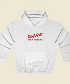 DARE Drugs Are Really Expensive Hoodie Style
