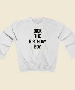 Dick The Birthday Boy Sweatshirts Style