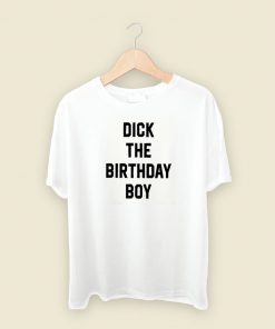 Dick The Birthday Boy T Shirt Style