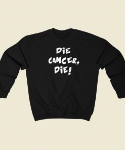 Die Cancer Die Sweatshirts Style