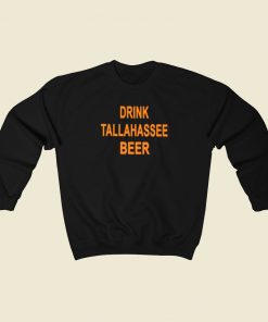 Drink Tallahassee Beer Sweatshirts Style