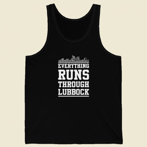 Everything Runs Through Lubbock Tank Top
