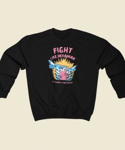 Fight Like Ukrainian Sweatshirts Style