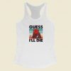 Guess I Will Die Dnd Racerback Tank Top