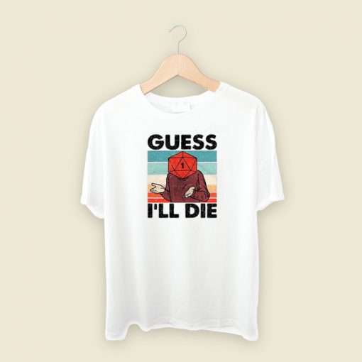 Guess I Will Die Dnd T Shirt Style