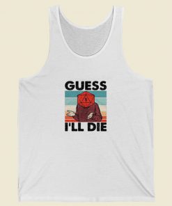Guess I Will Die Dnd Tank Top