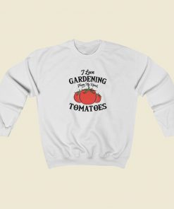 I Love Gardening Tomatoes Sweatshirts Style