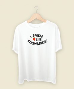 I Spread Like Strawberries T Shirt Style