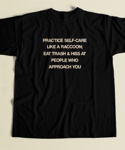 Practice Self Care Like A Raccoon T Shirt Style