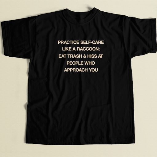 Practice Self Care Like A Raccoon T Shirt Style