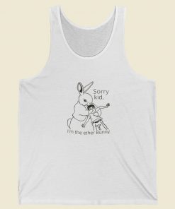 Sorry Kid Im The Ether Bunny Tank Top