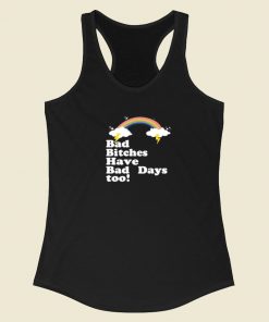 Bad Bitches Have Bad Days Too Racerback Tank Top