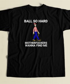 Ball So Hard T Shirt Style